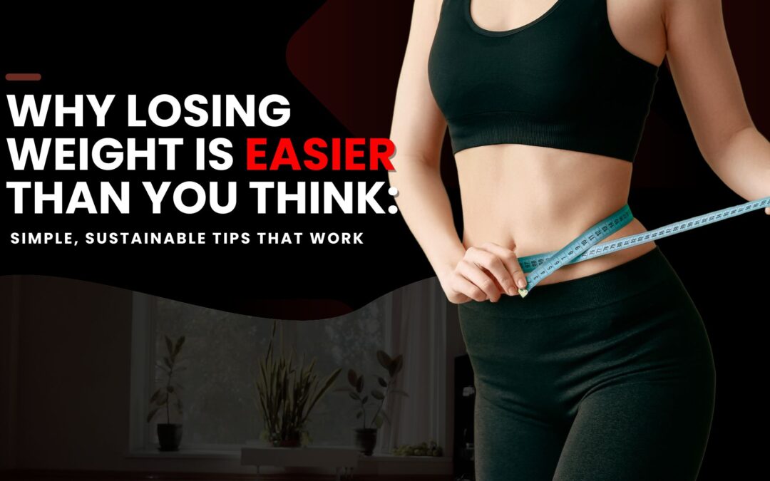Why Losing Weight is Easier Than You Think