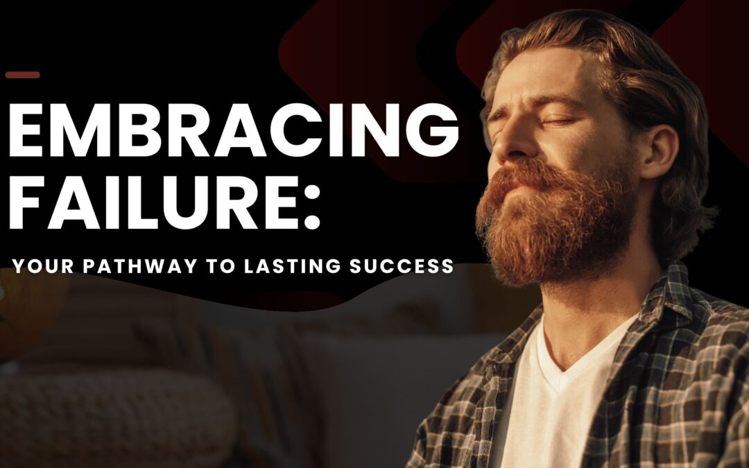 Embracing Failure: The Key to Unlocking Success