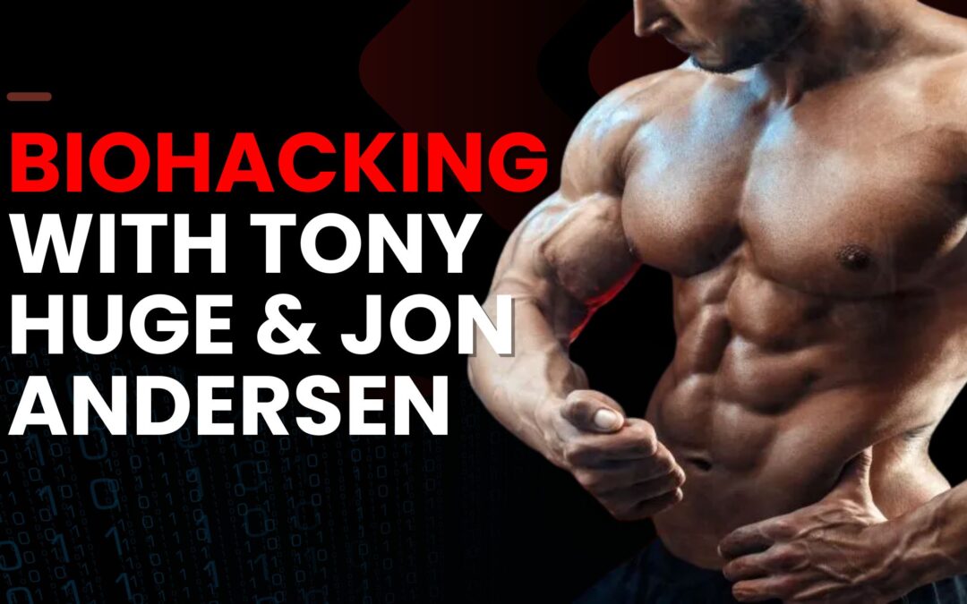 Exploring Biohacking and Human Optimization with Tony Huge and Jon Andersen